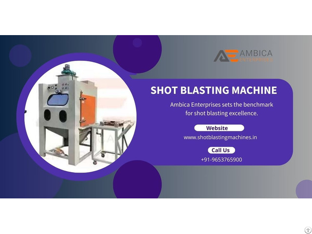 High Efficiency Shot Blasting Machine By Ambica Enterprises India